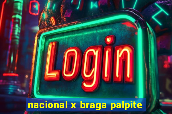 nacional x braga palpite